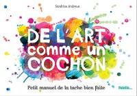 De l'art comme un cochon : Petit manuel de la tache bien faite