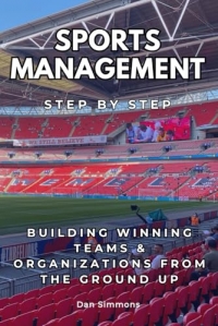 Sports Management Step by Step: Building Winning Teams & Organizations from the Ground Up