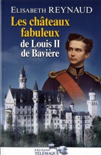 Les châteaux fabuleux de Louis II de Bavière