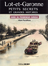 Lot-et-Garonne, Petits secrets et grandes histoires. Guide du promeneur curieux