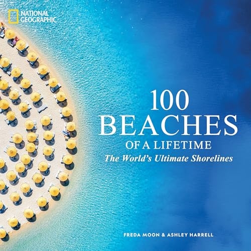 100 Beaches of a Lifetime: The World's Ultimate Shorelines