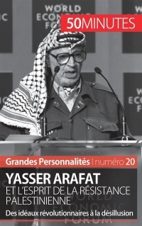 Yasser Arafat et l'esprit de la résistance palestinienne: Des idéaux révolutionnaires à la désillusion