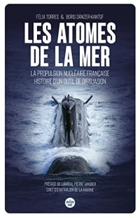 Les atomes de la mer - La propulsion nucléaire française, histoire d'un outil de dissuasion