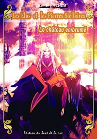 Les Elus et les Pierres Stellaires Tome II - le Chateau Embrume