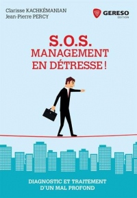 SOS Management en détresse !: Diagnostic et traitement d'un mal profond