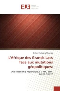 L'Afrique des Grands Lacs face aux mutations géopolitiques:: Quel leadership régional pour la RDC post-guerre froide?