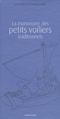 Les Guides du chasse-marée Coffret en 2 volumes : Tome 1 : La manoeuvre des petits voiliers traditionnels. Tome 2 : La construction des bateaux en bois