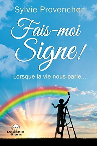 Fais-moi Signe ! Lorsque la vie nous parle...