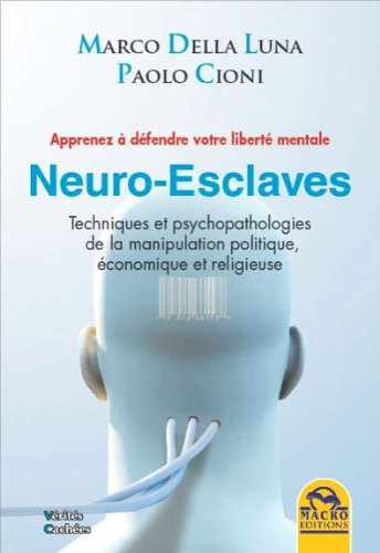 Neuro-esclaves - Techniques et psychopathologies de la manipulation politique, économique et religieuse