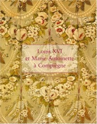 Louis XVI et Marie-Antoinette à Compiègne