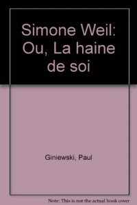 Simone Weil ou la Haine de soi