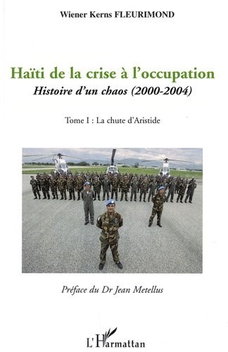 Haïti de la crise à l'occupation : Histoire d'un chaos (2000-2004) Tome 1, La Chute d'Aristide