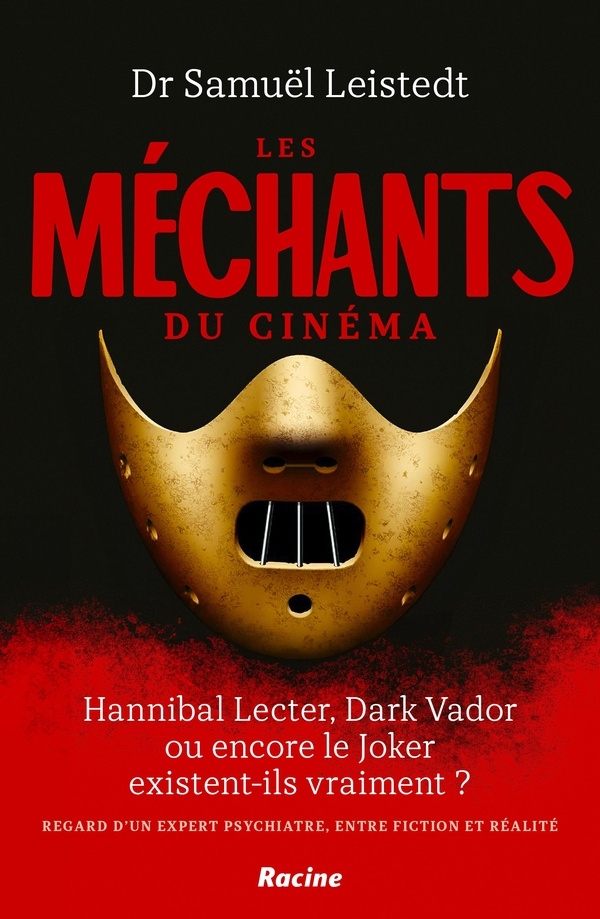 Les méchants du cinéma: Hannibal Lecter, Dark Vador ou encore le Joker existent-ils vraiment ? Regard d'un psychiatre, entre fiction et réalité