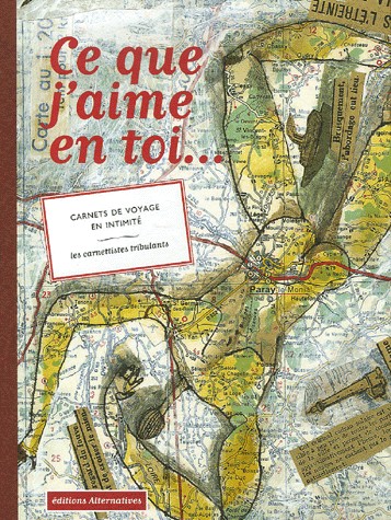Ce que j'aime en toi... : Carnets de voyage en intimité