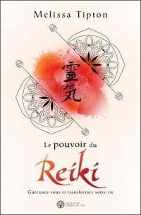Le pouvoir du Reiki - Guérissez-vous et transformez votre vie
