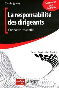 La responsabilité du dirigeant: Connaître l'essentiel.