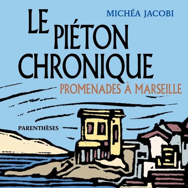 Le piéton chronique - Promenades à Marseille