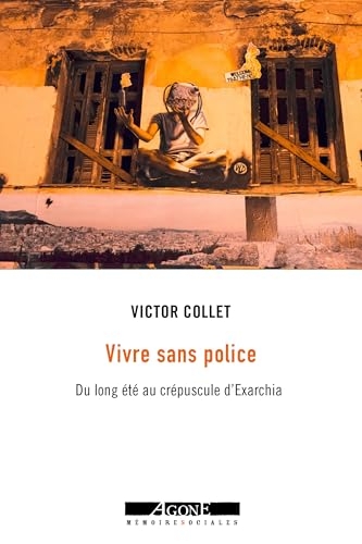 Vivre sans police: Du long été au crépuscule d'Exarchia