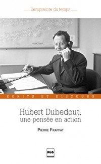 Hubert Dubedout, une pensée en action : Ecrits et discours