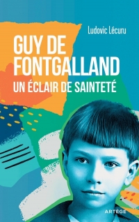 Guy de Fontgalland: Un éclair de sainteté