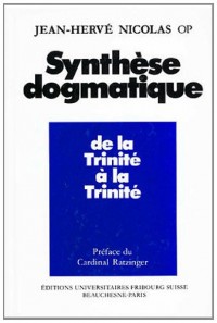 Synthese Dogmatique Tome 1 : De la Trinité à la Trinité