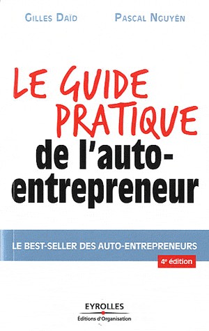 Le guide pratique de l'auto-entrepreneur. Le best-seller des auto-entrepreneurs.