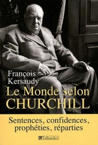 Le Monde selon Churchill : Sentences, confidences, prophéties et reparties