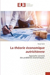 La théorie économique autrichienne: Approche correcte des problèmes économiques.