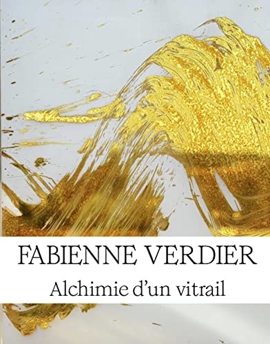 Fabienne Verdier: Alchimie d'un vitrail