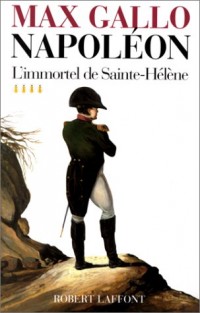 Napoléon, tome 4 : L'Immortel de Sainte-Hélène, 1812 - 1821