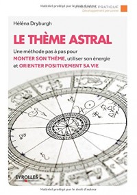 Le thème astral : Une méthode pas à pas pour monter son thème, utiliser son énergie et orienter positivement sa vie