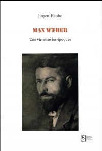 Max Weber : Une vie entre les époques