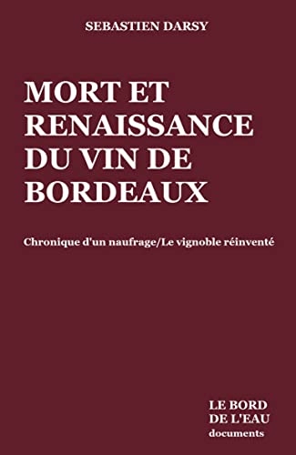Mort et naissance du vin de Bordeaux: Chroniques d’un naufrage/Le vignoble réinventé