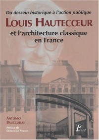 Louis Hautecoeur et l'architecture classique en France : Du dessein historique à l'action publique