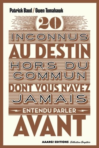 20 inconnus au destin hors du commun dont vous n'avez jamais entendu parler avant