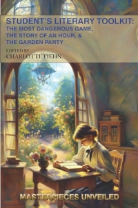 Student's Literary Toolkit: The Most Dangerous Game, the Story of an Hour, & the Garden Party