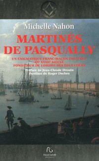 Martinès de Pasqually : Une énigmatique franc-maçon théurge du XVIIIe siècle fondateur de l'ordre des Elus Coëns
