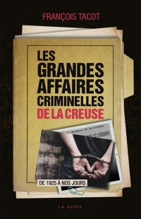 Les grandes affaires criminelles de la Creuse - 1925 à nos jours
