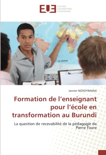 Formation de l’enseignant pour l’école en transformation au Burundi: La question de recevabilité de la pédagogie de Pierre Faure