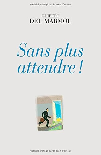 Sans plus attendre !