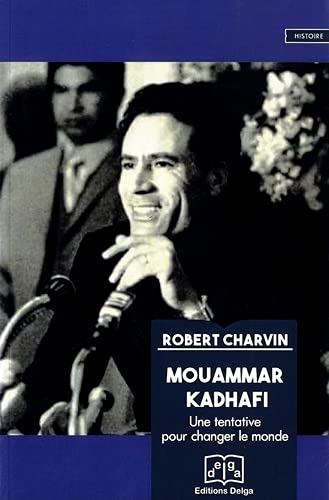 Mouammar Kadhafi: Une tentative pour changer le monde