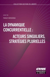 La Dynamique Concurrentielle : Acteurs Singuliers, Strategies Plurielles