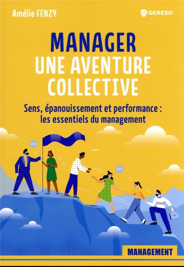 Manager : une aventure collective !: Sens, épanouissement et performance : les essentiels du management