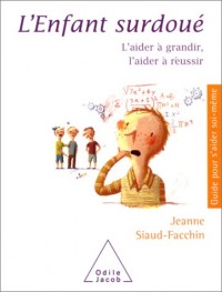 L'enfant surdoué : L'aider à grandir, l'aider à réussir