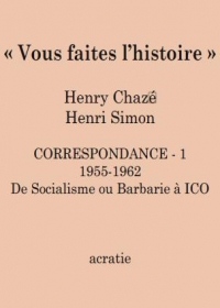 Vous faites l'histoire - correspondance Henri Simon - Henry Chazé