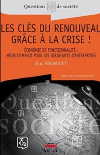 Les clés du renouveau grâce à la crise ! Economie de fonctionnalité : mode d'emploi pour les dirigeants d'entreprise.