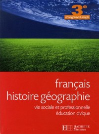 Français Histoire géographie 3e enseignement adapté : Vie sociale et professionnelle Education civique