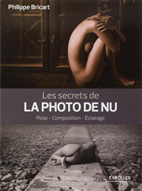 Les secrets de la photo de nu: Pose - Composition - Eclairage.