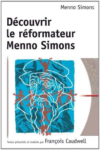 Découvrir le Reformateur Menno Simons