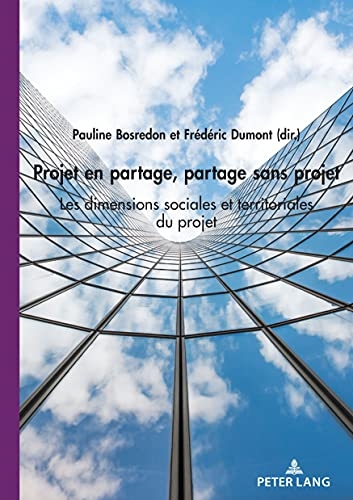 Projet En Partage, Partage Sans Projet: Les Dimensions Sociales Et Territoriales Du Projet